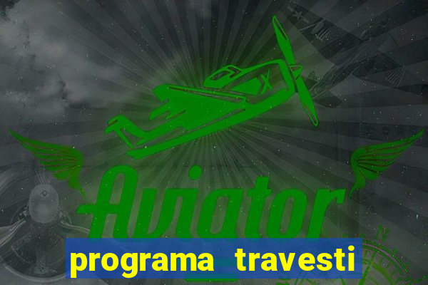 programa travesti em salvador